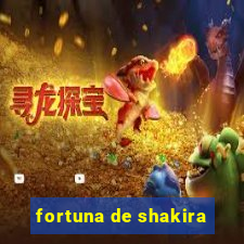 fortuna de shakira